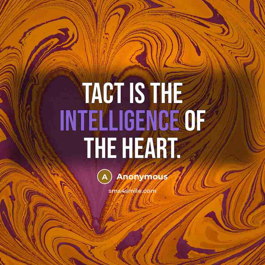 “Tact is the intelligence of the heart.…” quote by Anonymous