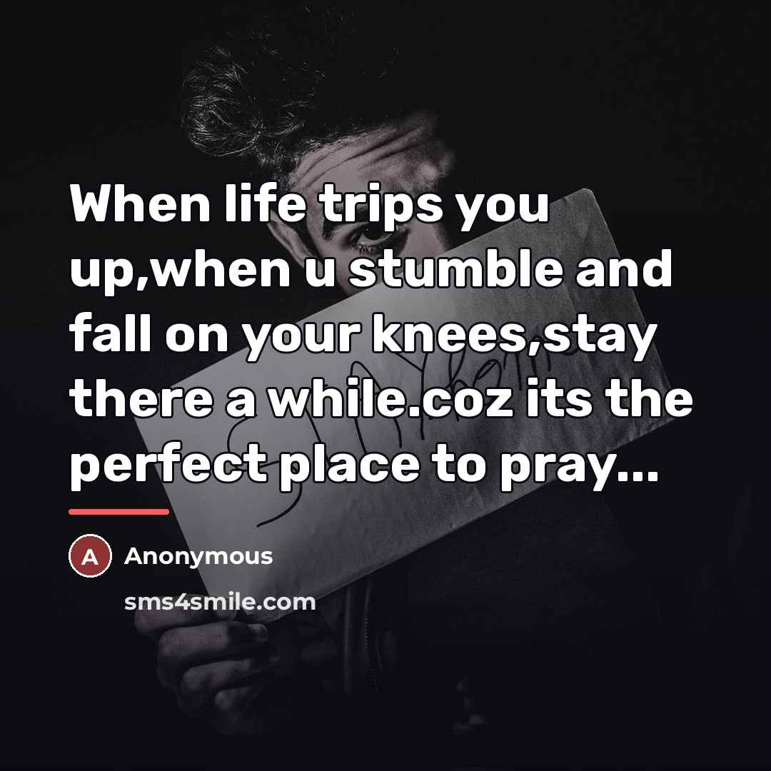 “When life trips you up,when u stumble and fall on…” quote by Anonymous