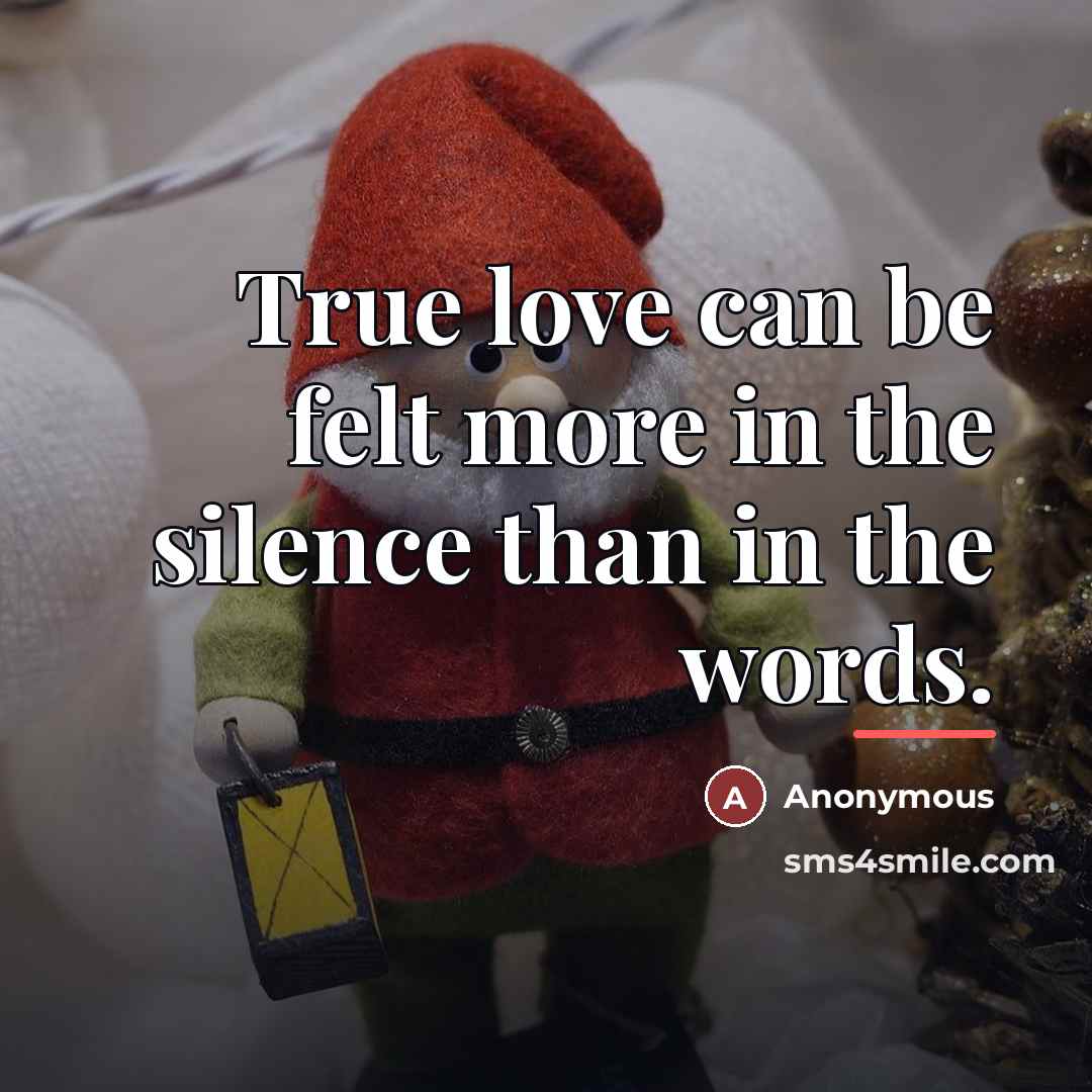 “True love can be felt more in the silence than…” quote by Anonymous