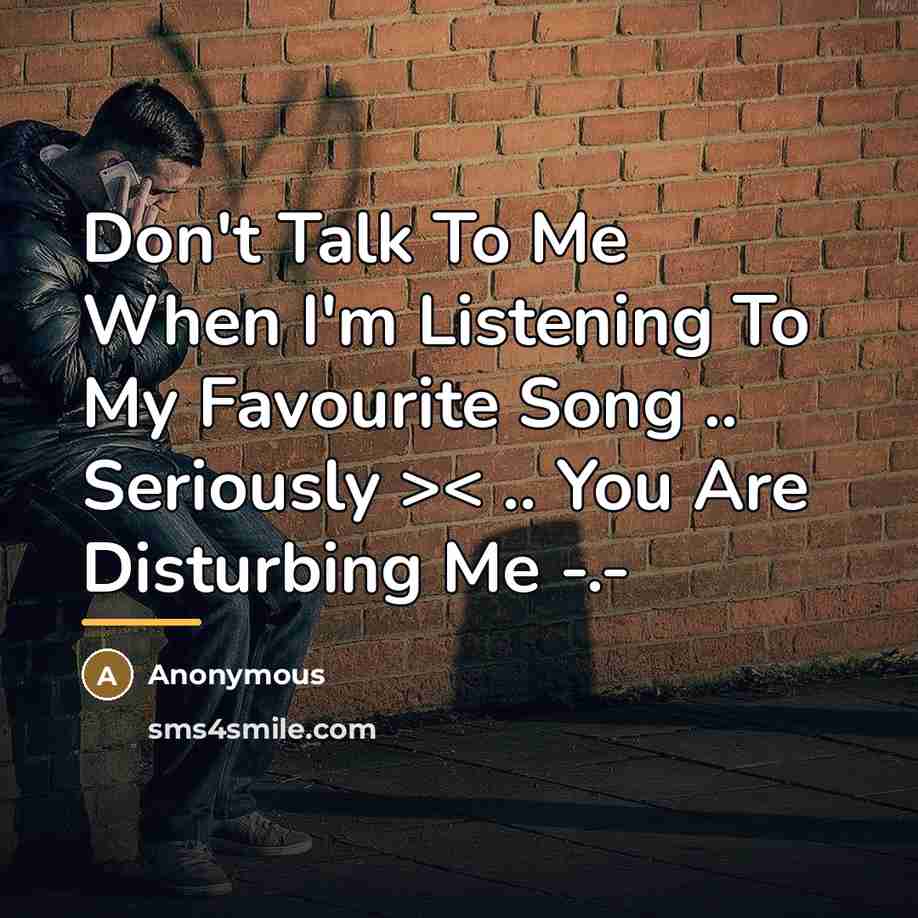 “Don't Talk To Me When I'm Listening To My Favourite…” quote by Anonymous