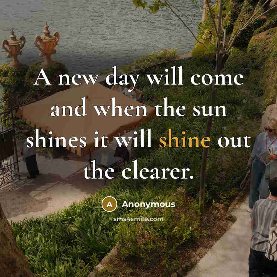 “A new day will come and when the sun shines…” quote by Anonymous
