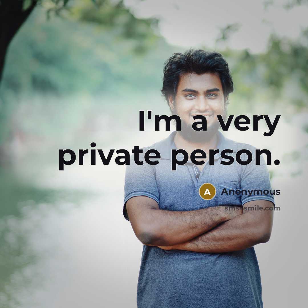 “I'm a very private person.…” quote by Anonymous