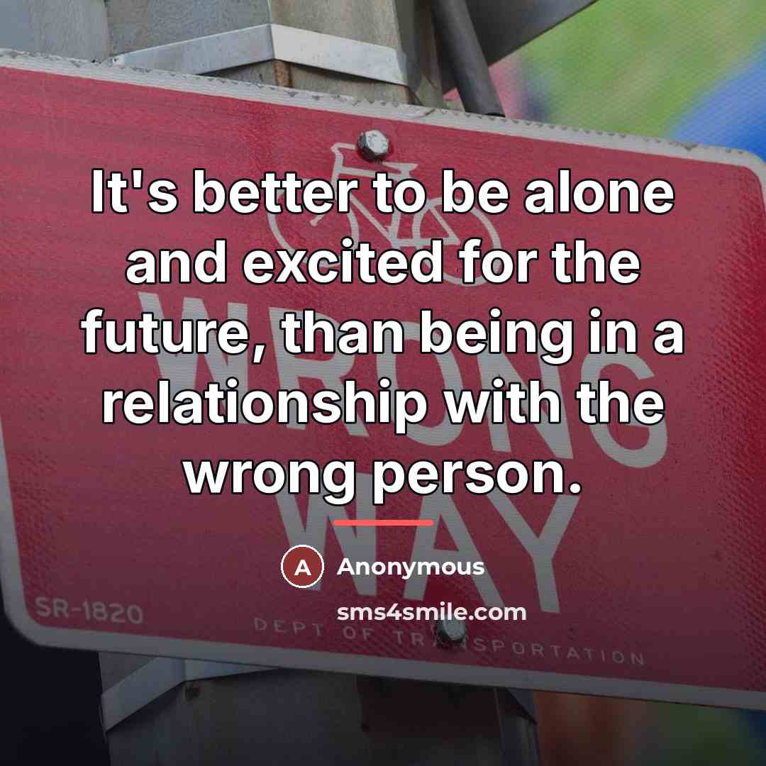 “It's better to be alone and excited for the future,…” quote by Anonymous