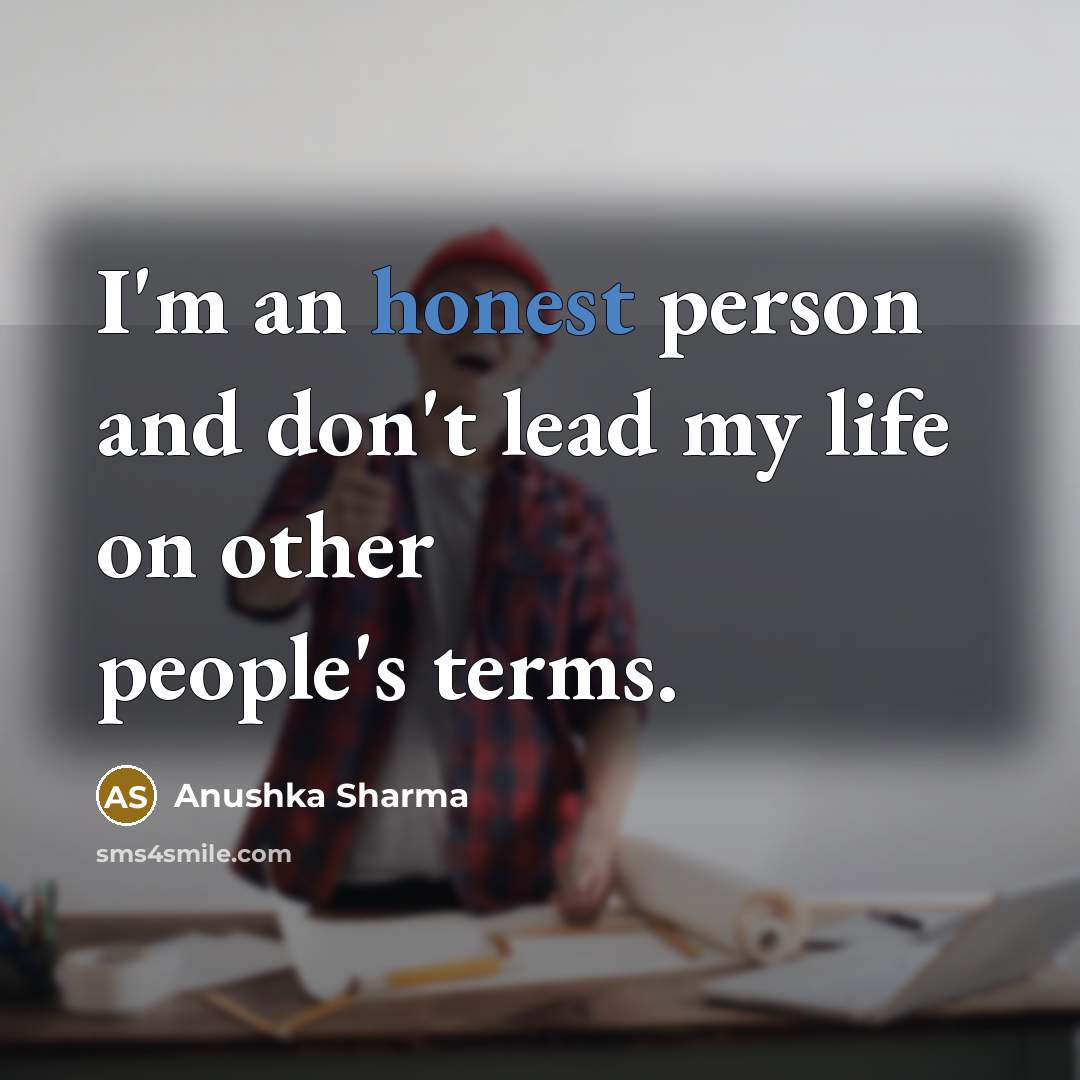 “I'm an honest person and don't lead my life on…” quote by Anushka Sharma