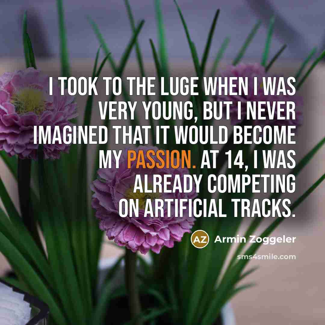 “I took to the luge when I was very young,…” quote by Armin Zoggeler