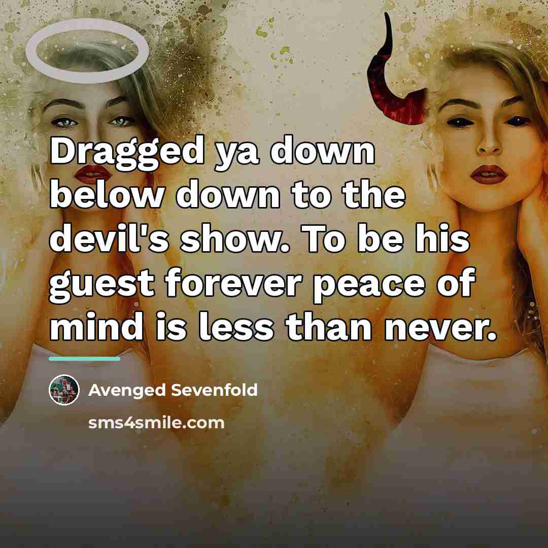 “Dragged ya down below down to the devil's show. To…” quote by Avenged Sevenfold