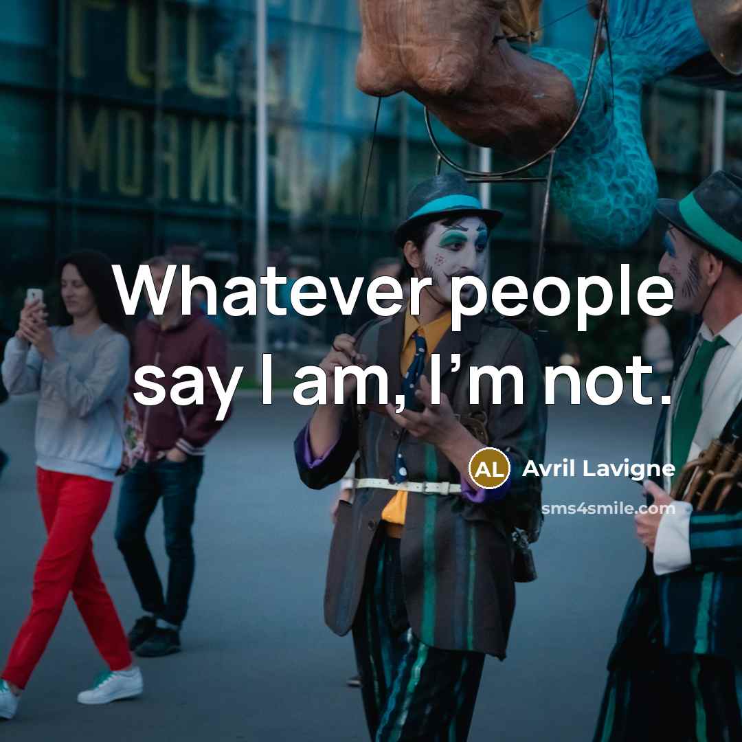 “Whatever people say I am, I'm not.…” quote by Avril Lavigne