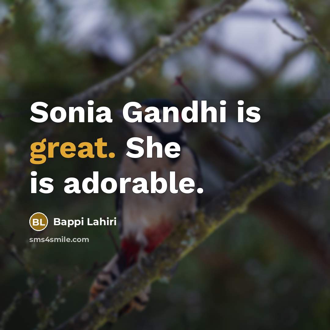 “Sonia Gandhi is great. She is adorable.…” quote by Bappi Lahiri