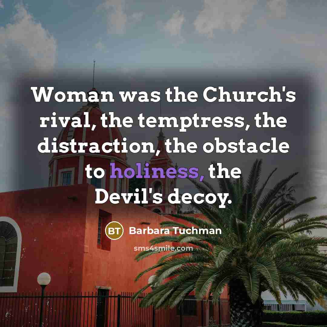 “Woman was the Church's rival, the temptress, the distraction, the…” quote by Barbara Tuchman
