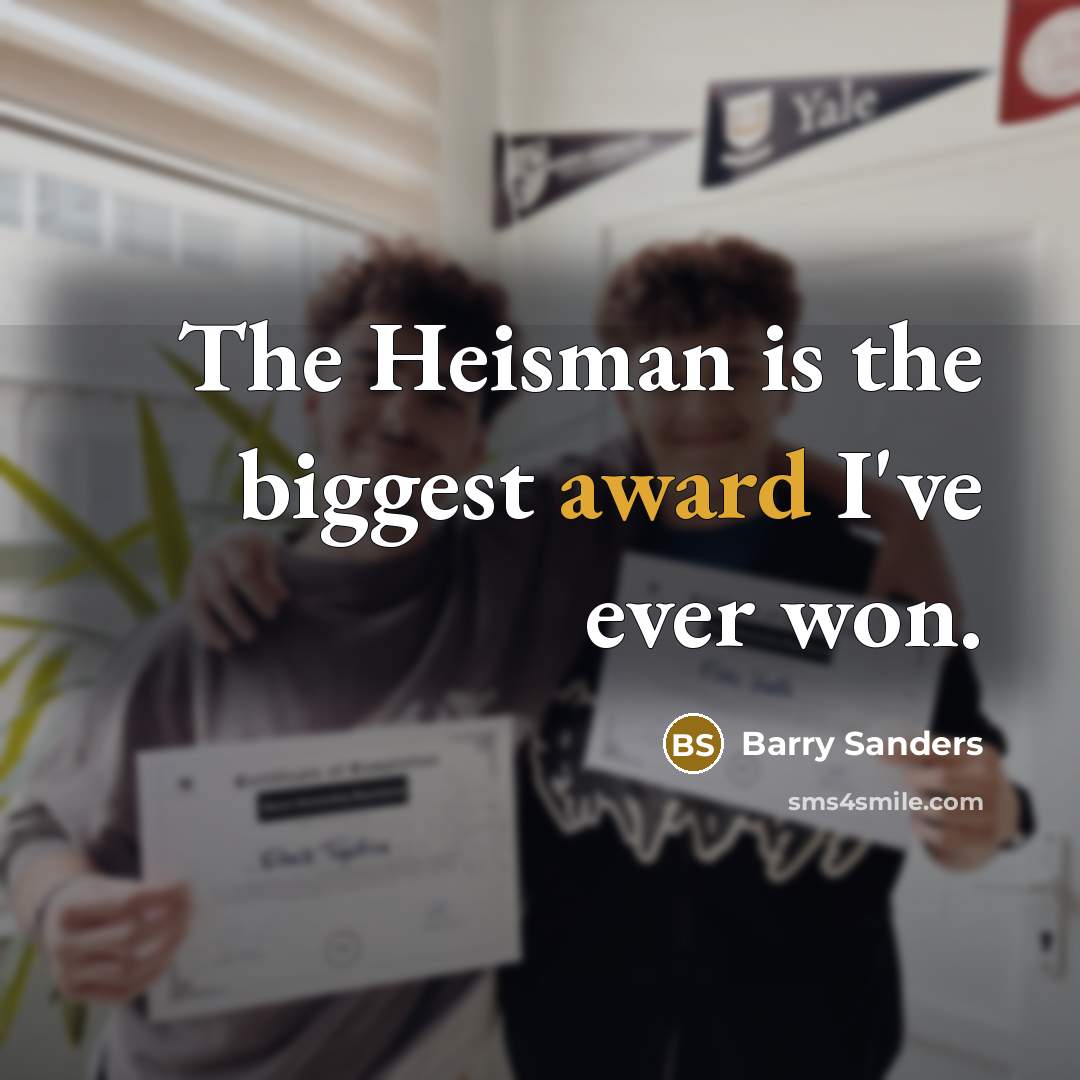 “The Heisman is the biggest award I've ever won.…” quote by Barry Sanders