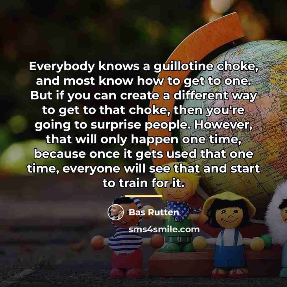 “Everybody knows a guillotine choke, and most know how to…” quote by Bas Rutten