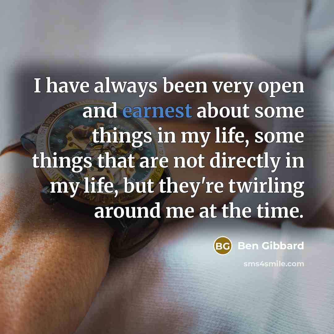 “I have always been very open and earnest about some…” quote by Ben Gibbard