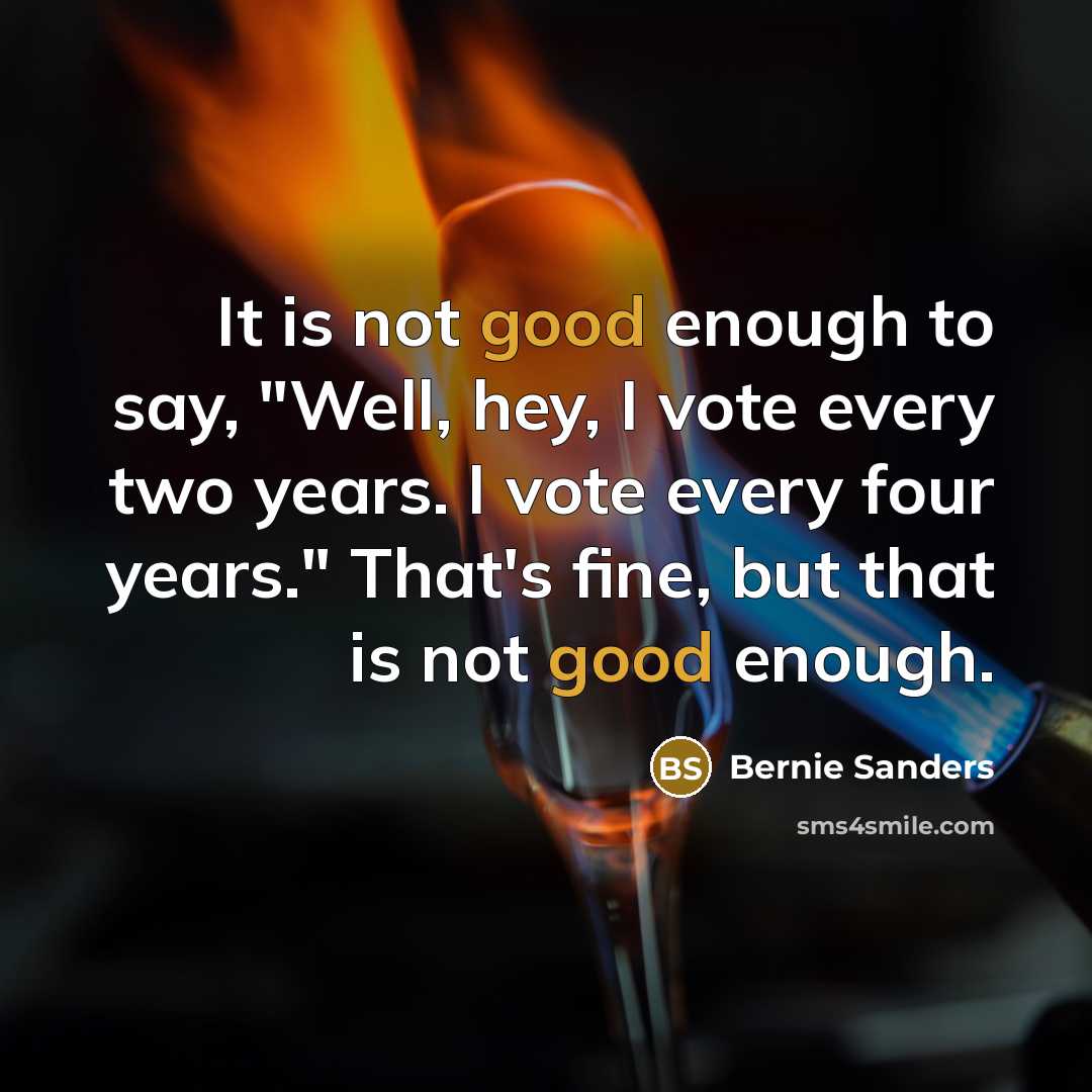 “It is not good enough to say, "Well, hey, I…” quote by Bernie Sanders