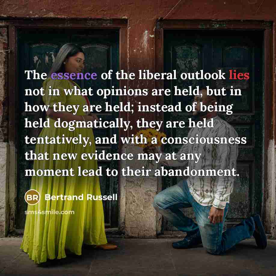 “The essence of the liberal outlook lies not in what…” quote by Bertrand Russell