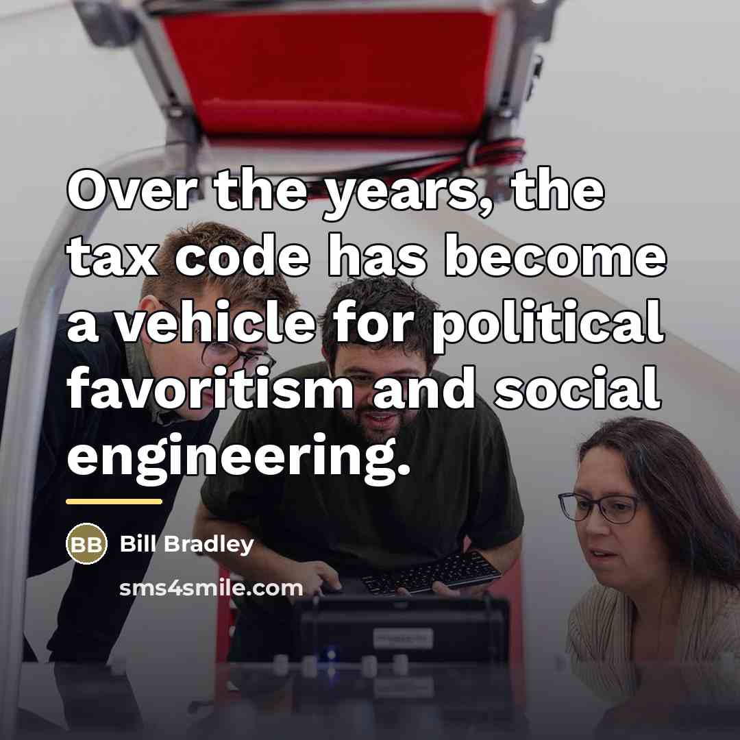 “Over the years, the tax code has become a vehicle…” quote by Bill Bradley