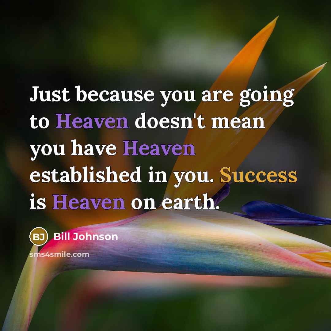 “Just because you are going to Heaven doesn't mean you…” quote by Bill Johnson