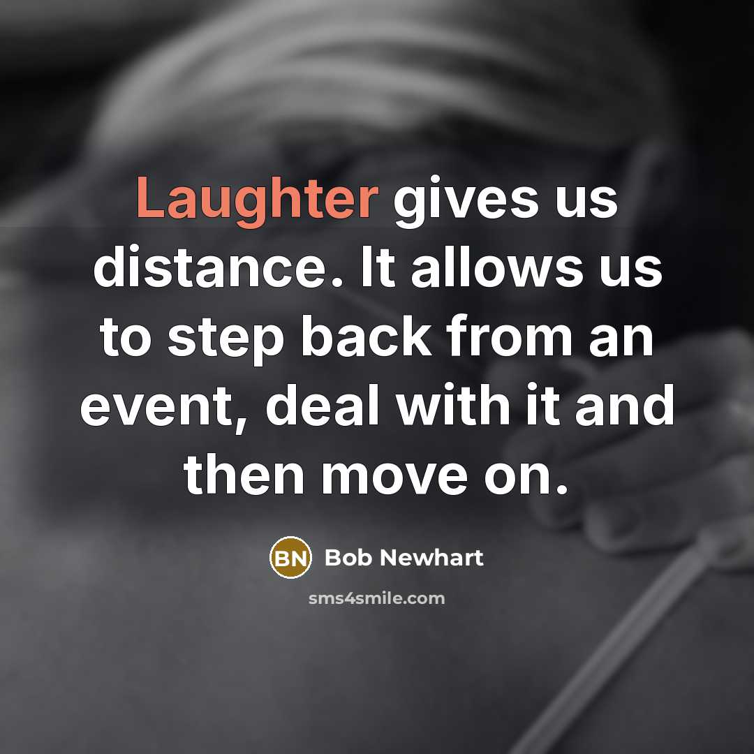 “Laughter gives us distance. It allows us to step back…” quote by Bob Newhart