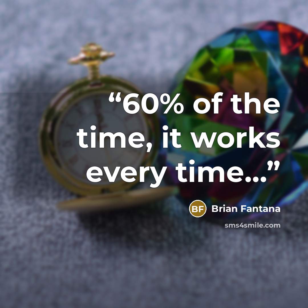 “60% of the time, it works every time…” quote by Brian Fantana