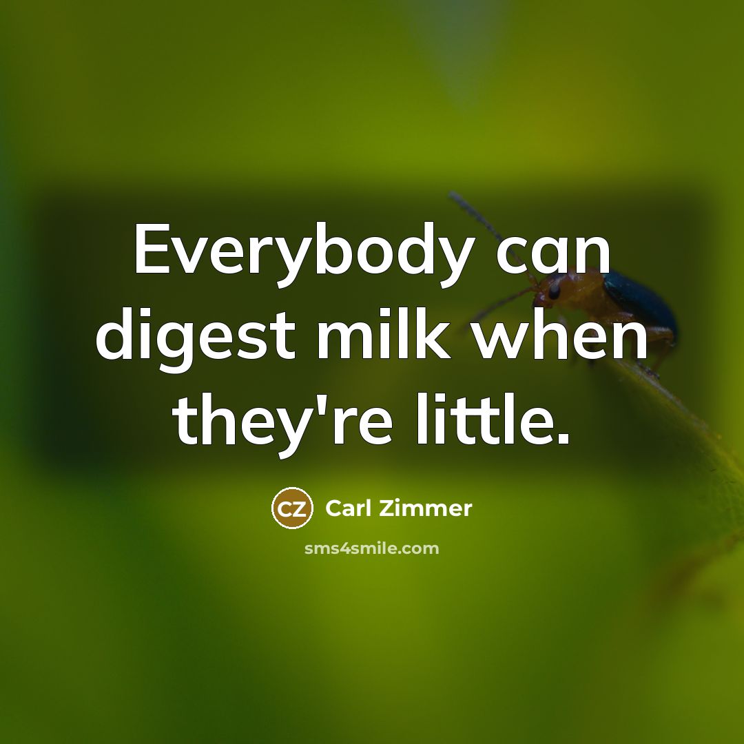 “Everybody can digest milk when they're little.…” quote by Carl Zimmer