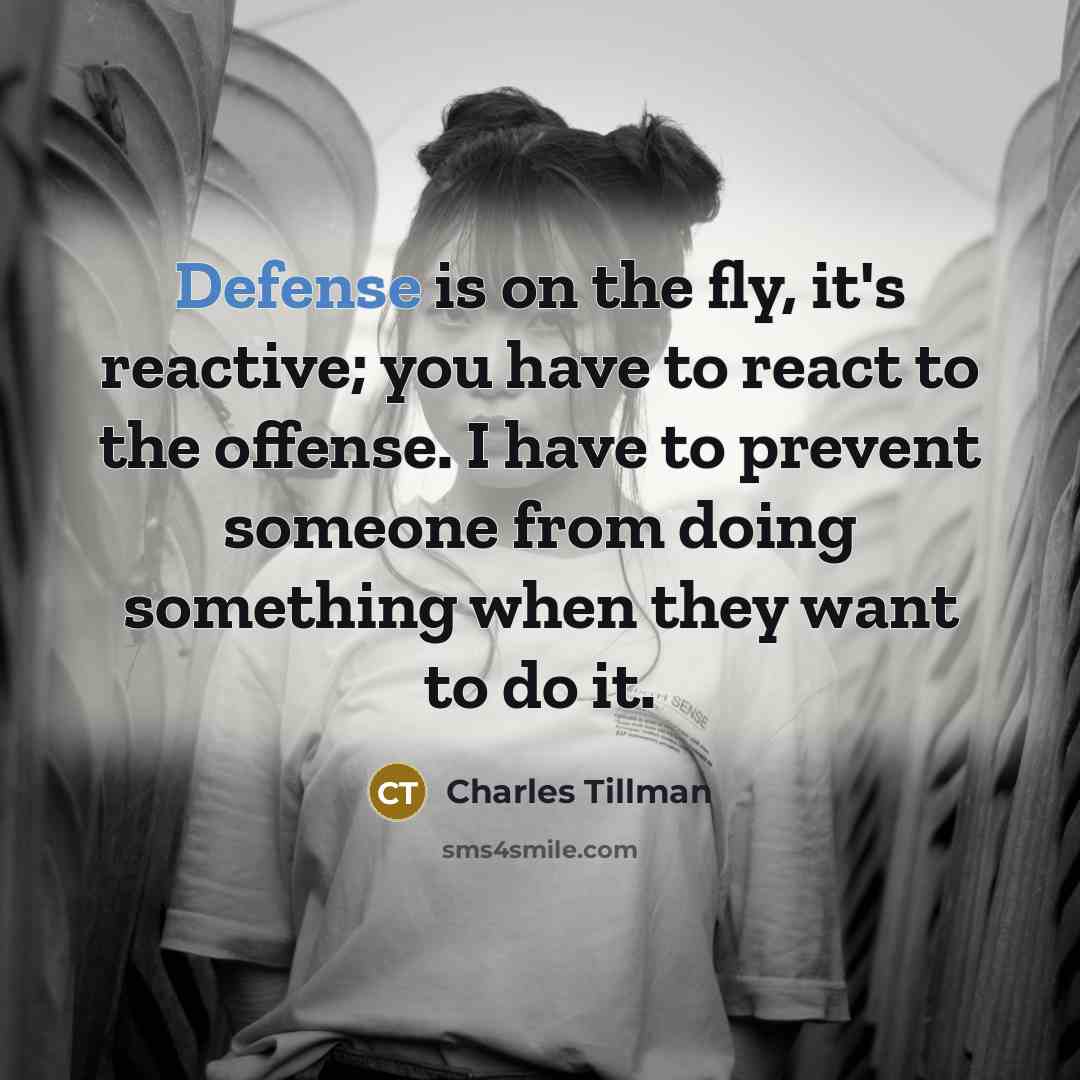 “Defense is on the fly, it's reactive; you have to…” quote by Charles Tillman