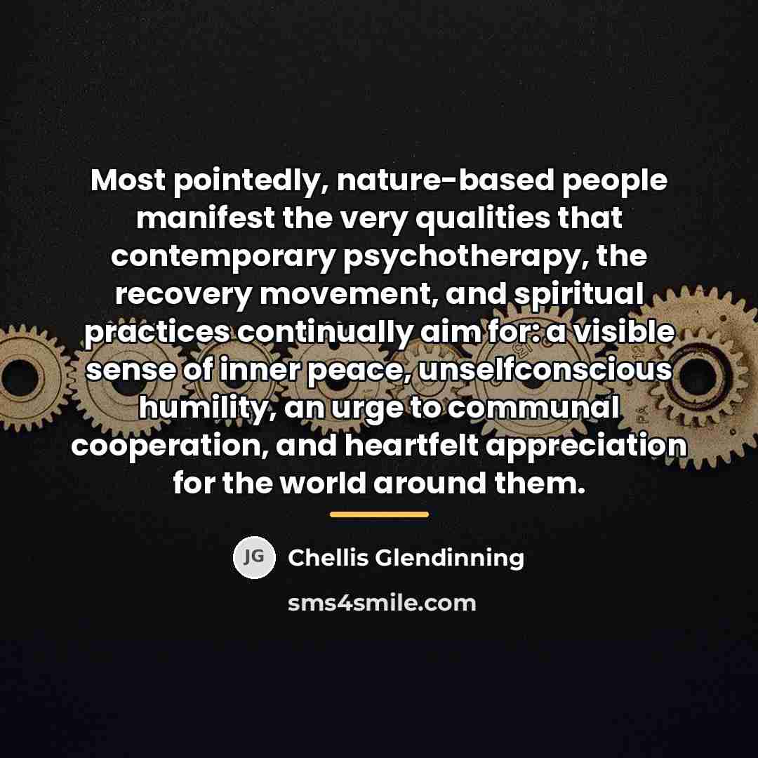 “Most pointedly, nature-based people manifest the very qualities that contemporary…” quote by Chellis Glendinning