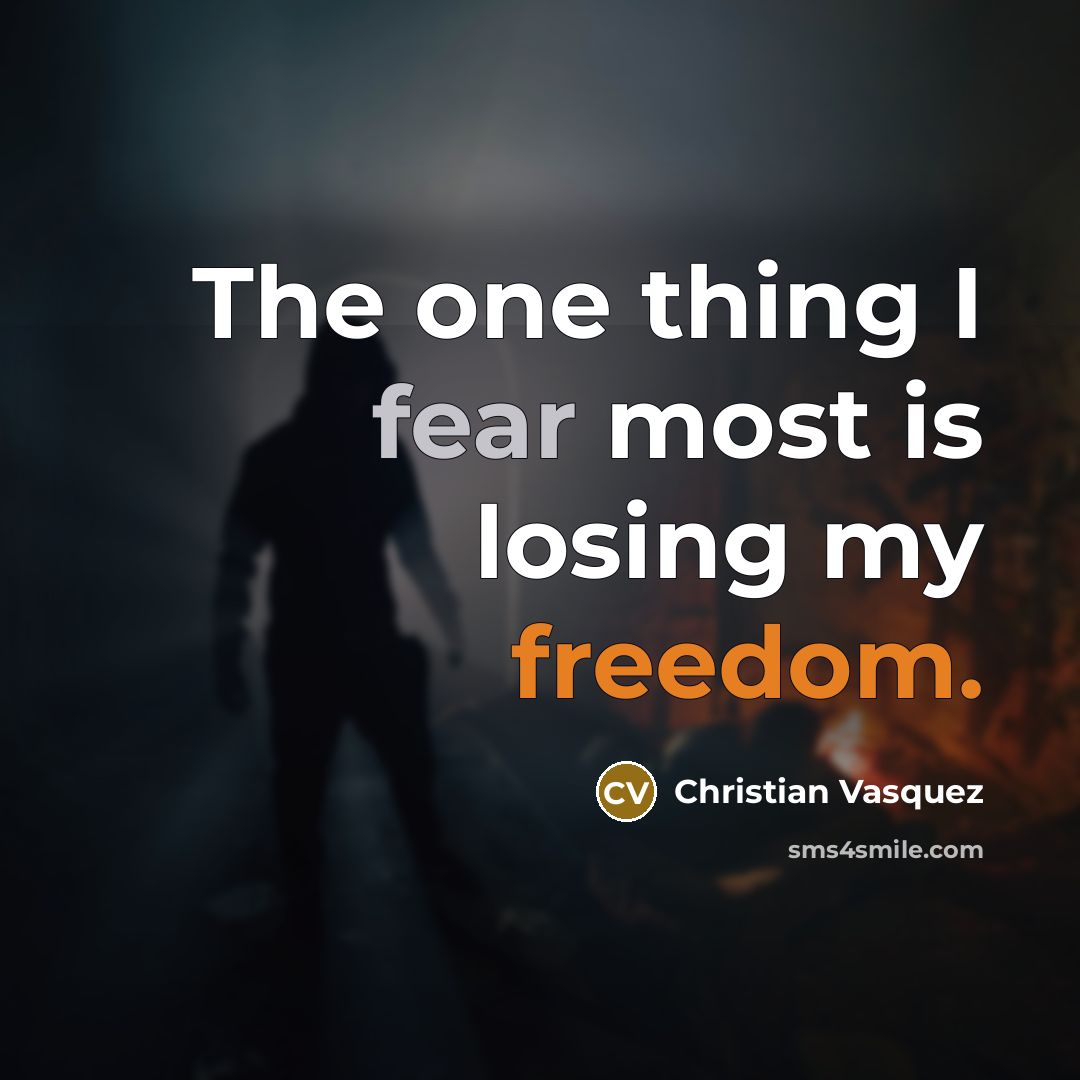 “The one thing I fear most is losing my freedom.…” quote by Christian Vasquez