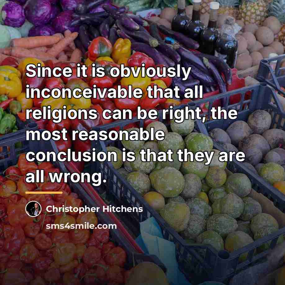 “Since it is obviously inconceivable that all religions can be…” quote by Christopher Hitchens