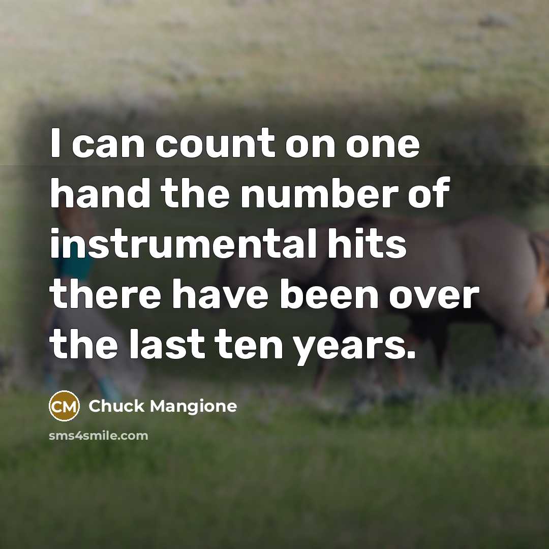 “I can count on one hand the number of instrumental…” quote by Chuck Mangione