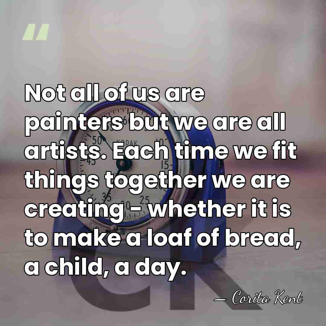 Not all of us are painters but we are all artists. Each&hellip; - Corita Kent