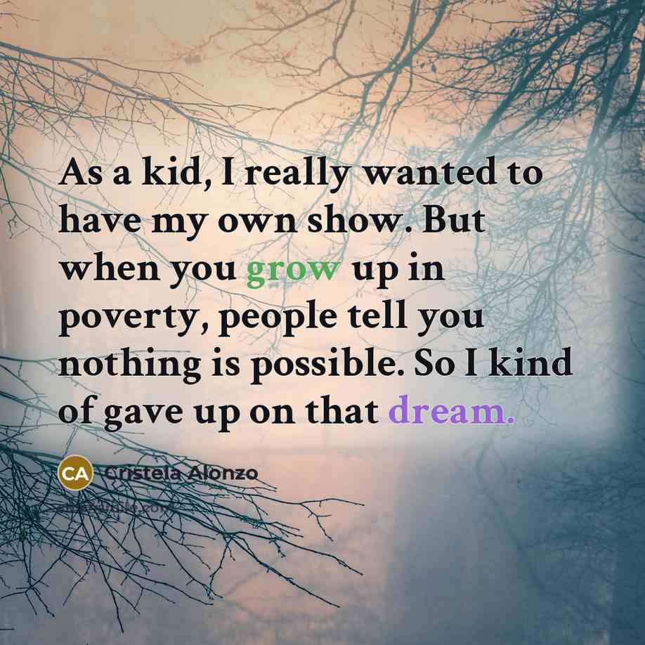 “As a kid, I really wanted to have my own…” quote by Cristela Alonzo