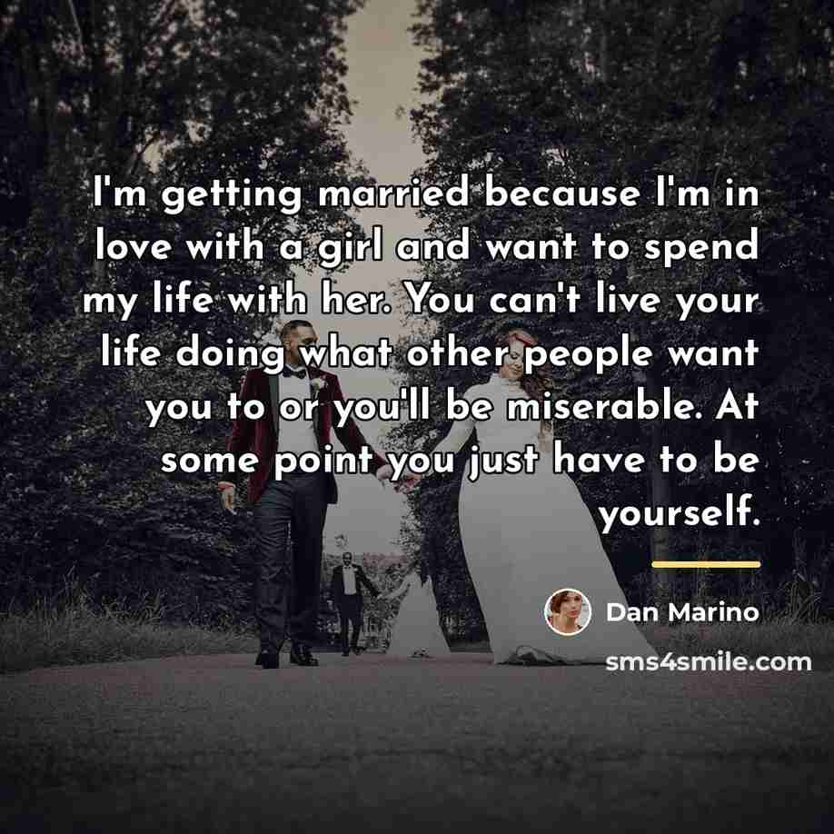 “I'm getting married because I'm in love with a girl…” quote by Dan Marino