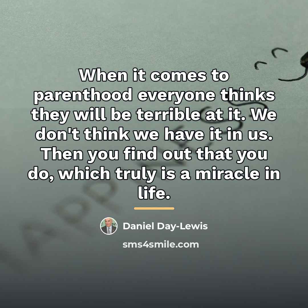 “When it comes to parenthood everyone thinks they will be…” quote by Daniel Day-Lewis
