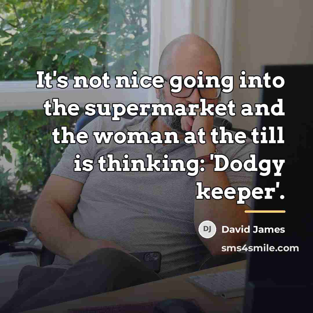 “It's not nice going into the supermarket and the woman…” quote by David James