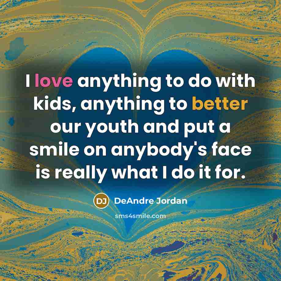 “I love anything to do with kids, anything to better…” quote by DeAndre Jordan