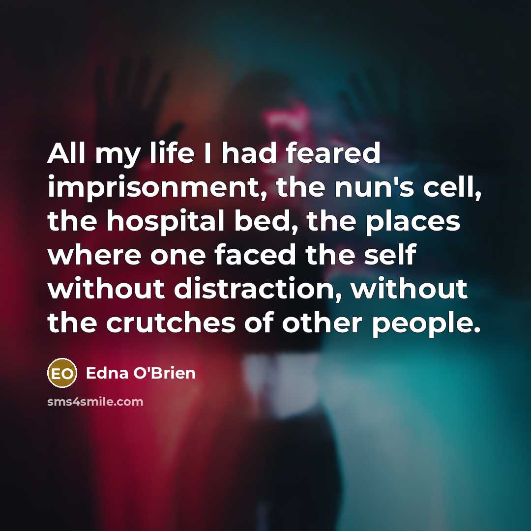 “All my life I had feared imprisonment, the nun's cell,…” quote by Edna O'Brien