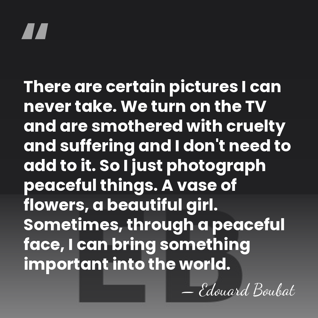 There are certain pictures I can never take. We turn on the&hellip; - Edouard Boubat