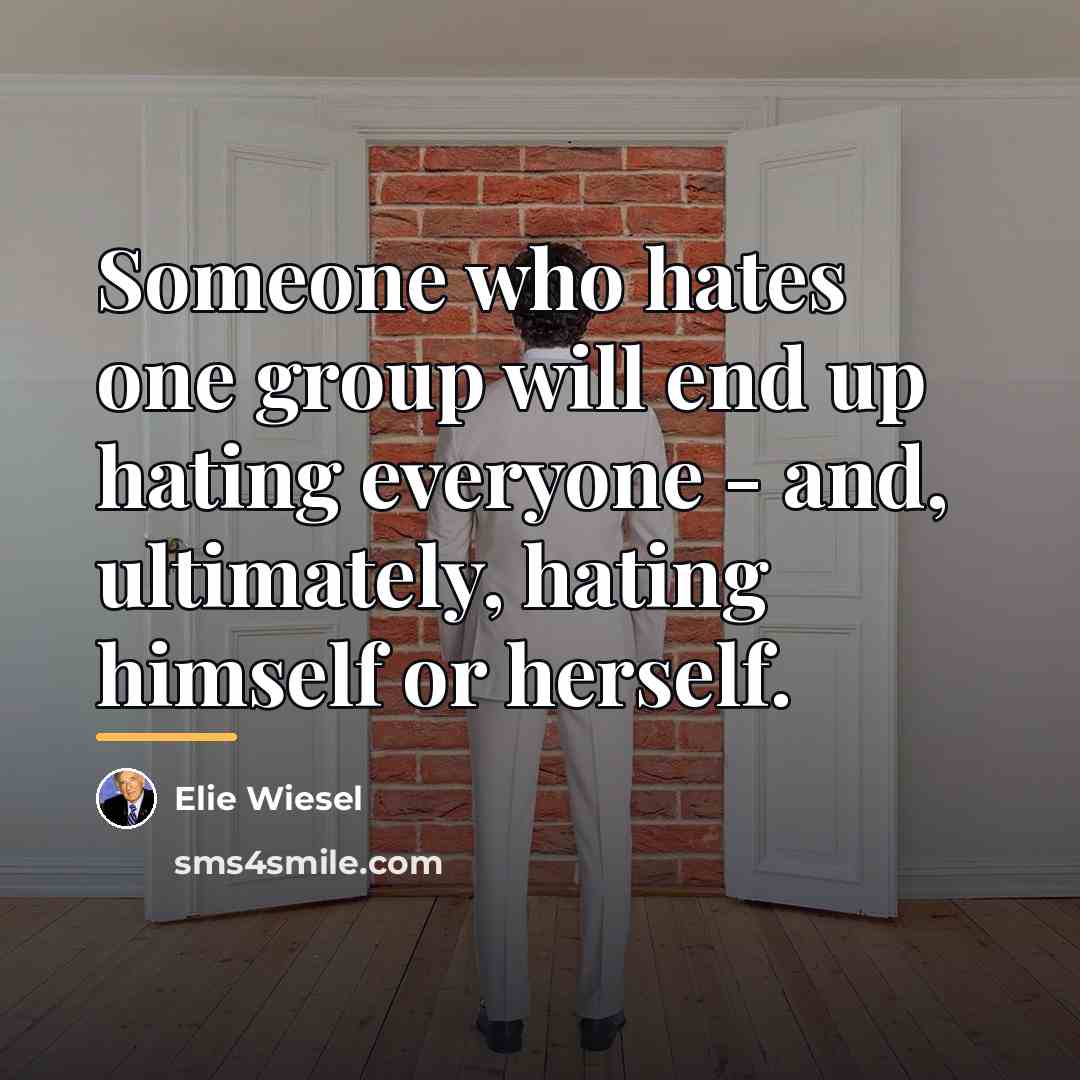 “Someone who hates one group will end up hating everyone…” quote by Elie Wiesel