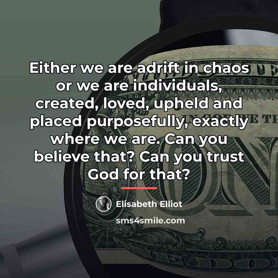 “Either we are adrift in chaos or we are individuals,…” quote by Elisabeth Elliot