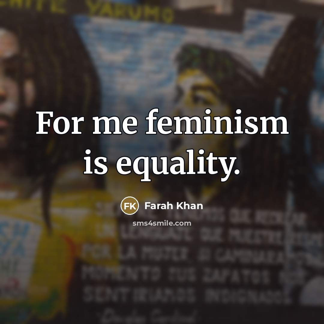 “For me feminism is equality.…” quote by Farah Khan