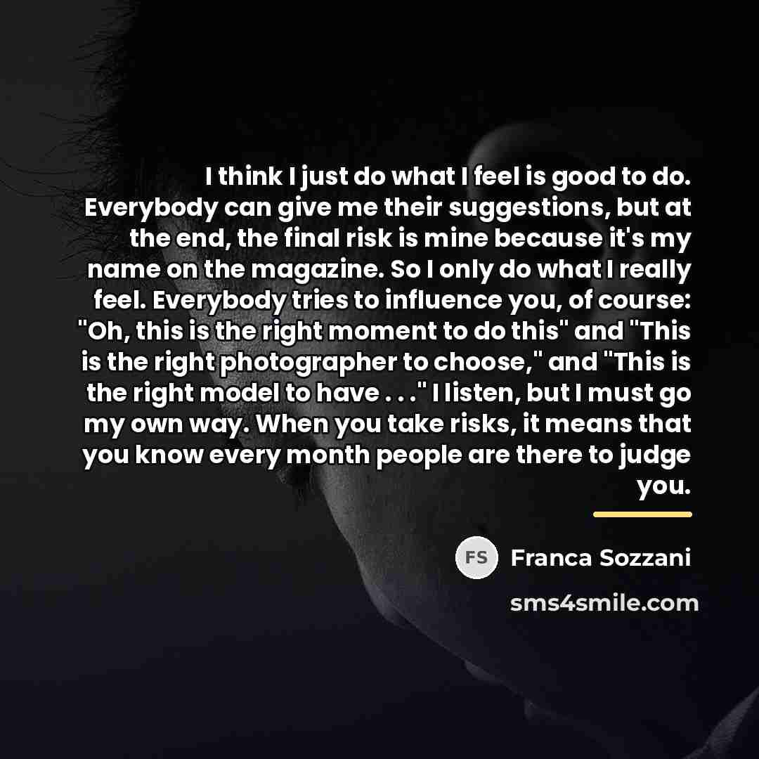“I think I just do what I feel is good…” quote by Franca Sozzani