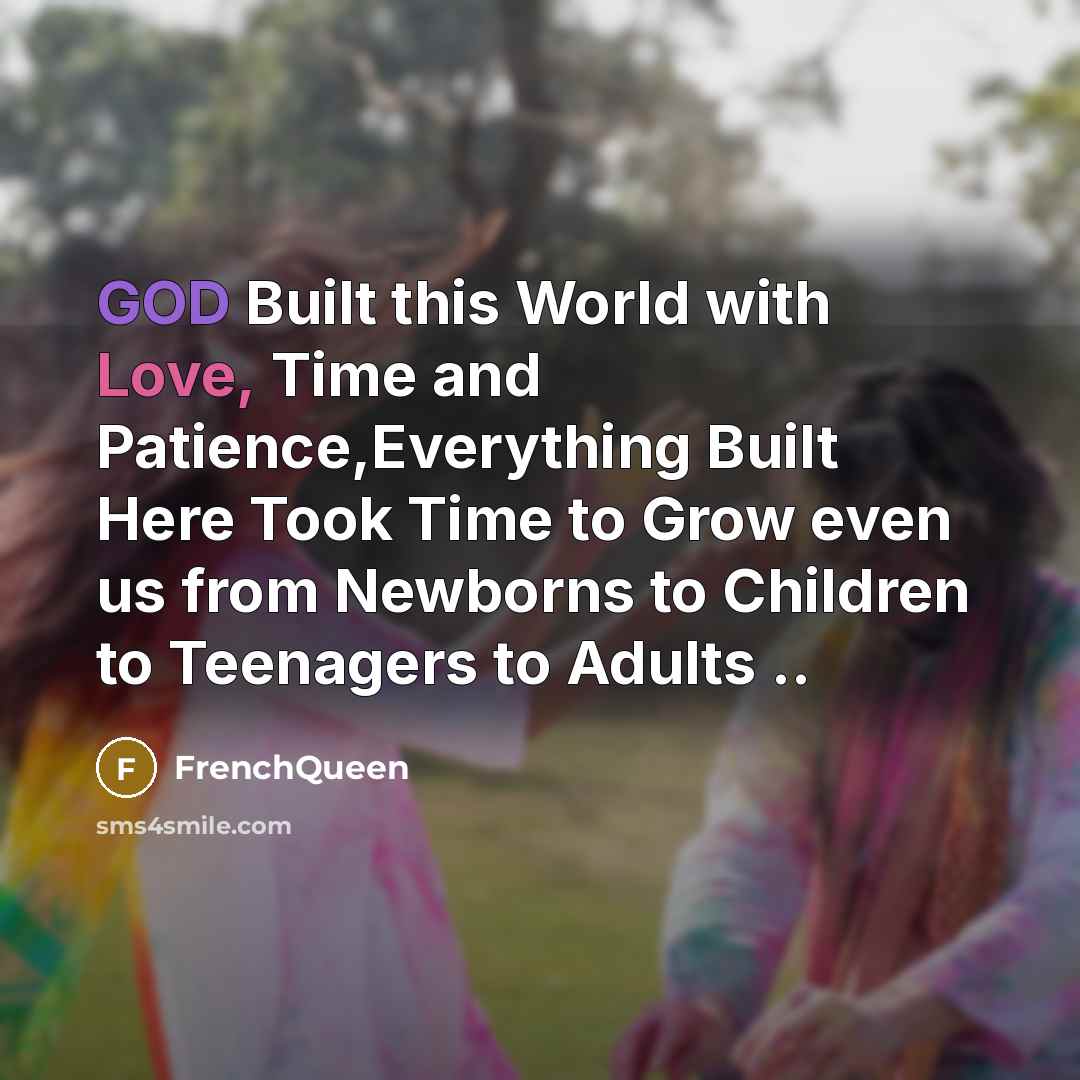 “GOD Built this World with Love, Time and Patience,Everything Built…” quote by Frenchqueen