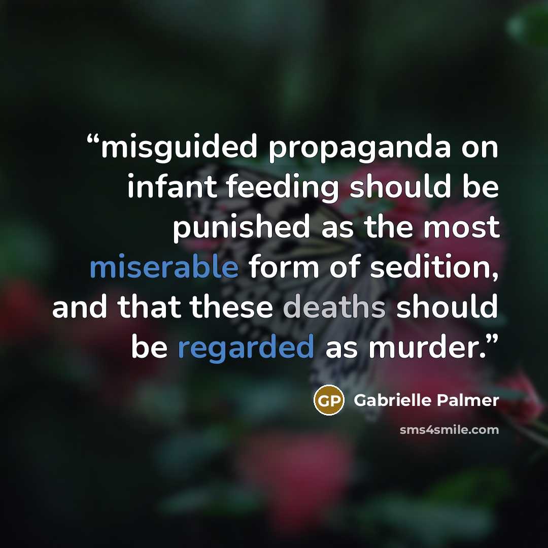 “misguided propaganda on infant feeding should be punished as the most miserable form of sedition, and that these deaths should be regarded as murder.” quote by Gabrielle Palmer