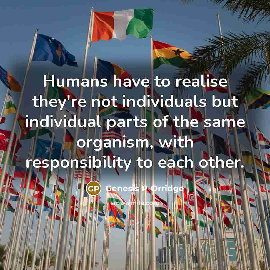 “Humans have to realise they're not individuals but individual parts…” quote by Genesis P-Orridge