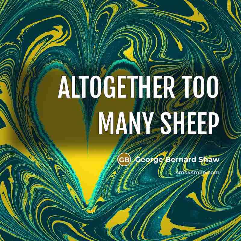 “Altogether too many sheep…” quote by George Bernard Shaw