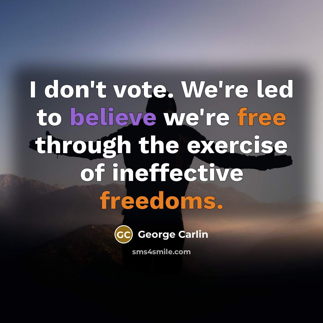 “I don't vote. We're led to believe we're free through…” quote by George Carlin
