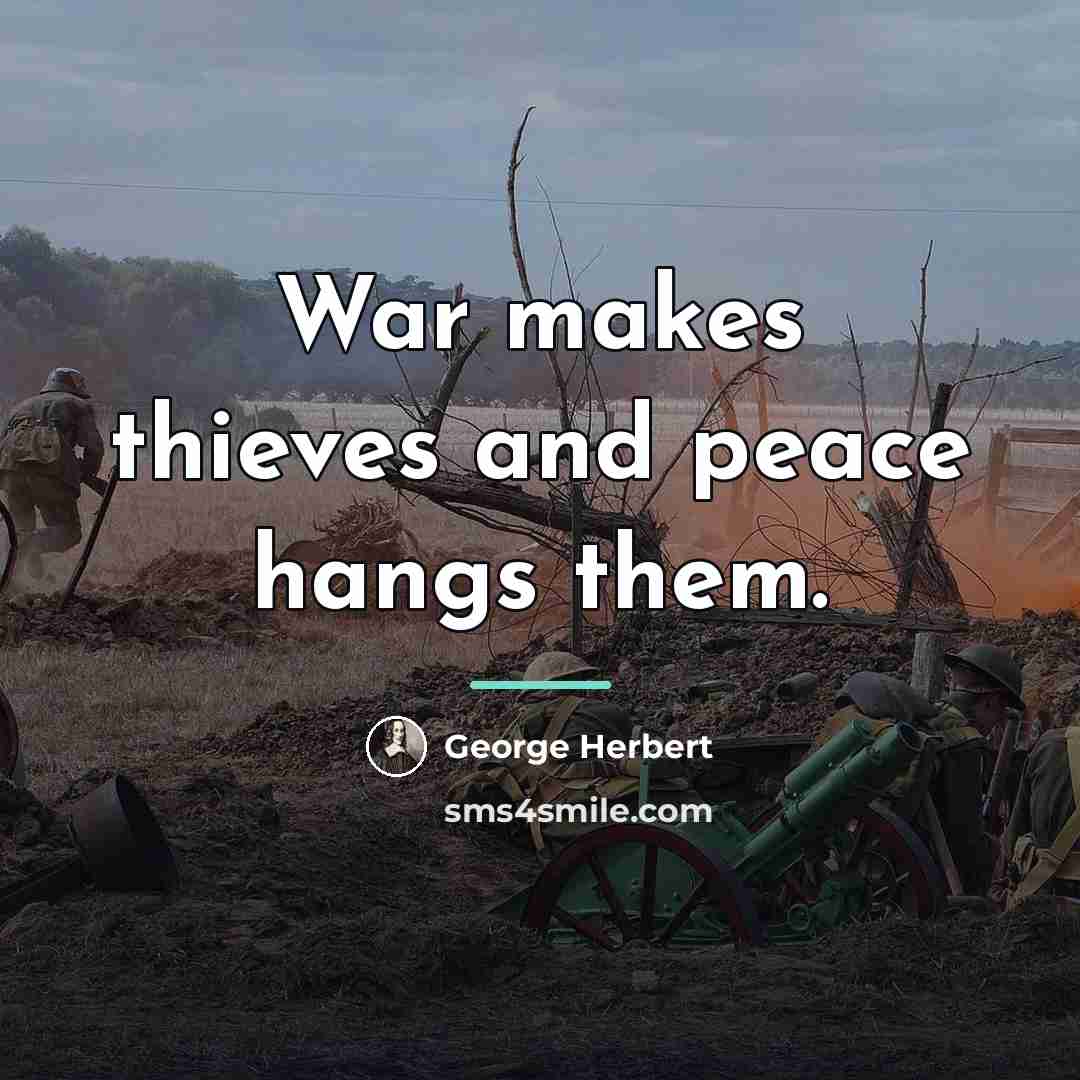 “War makes thieves and peace hangs them.…” quote by George Herbert
