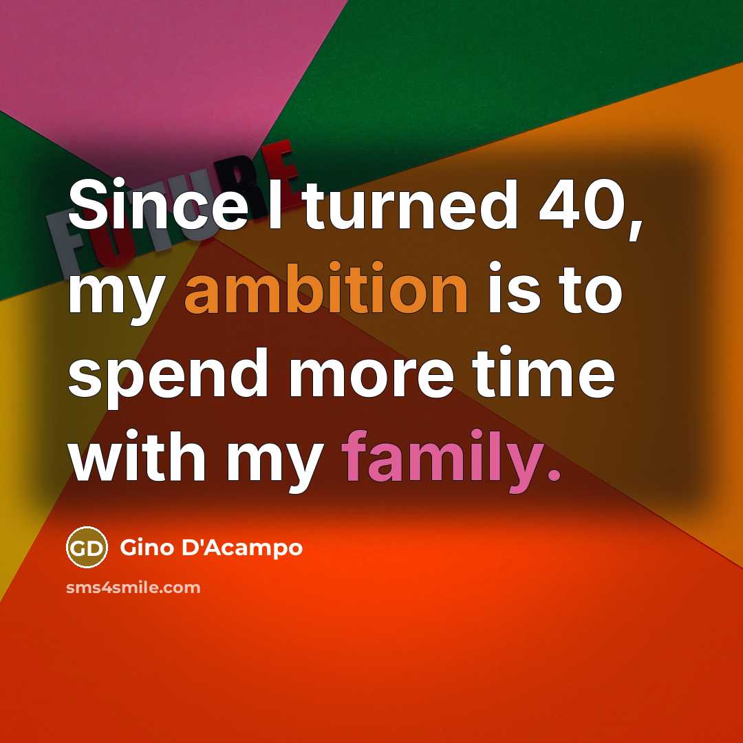 “Since I turned 40, my ambition is to spend more…” quote by Gino D'Acampo