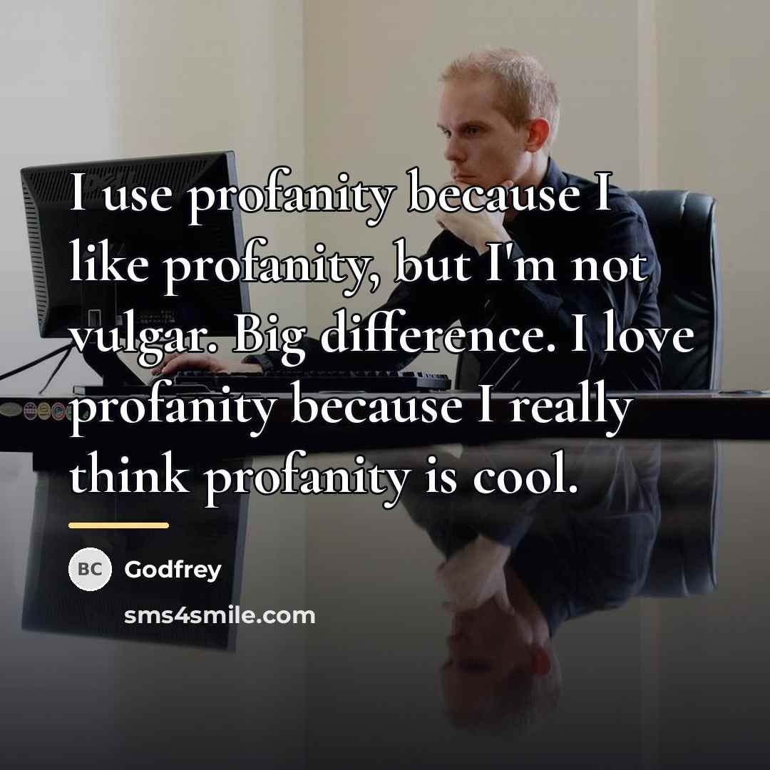 “I use profanity because I like profanity, but I'm not…” quote by Godfrey