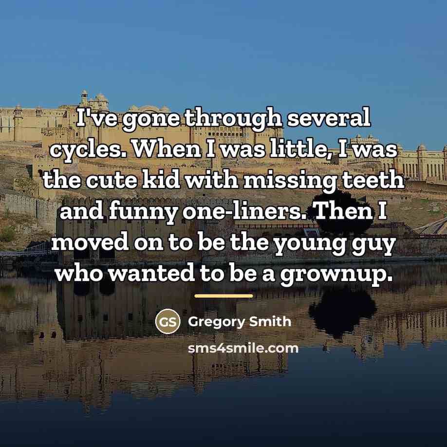 “I've gone through several cycles. When I was little, I…” quote by Gregory Smith