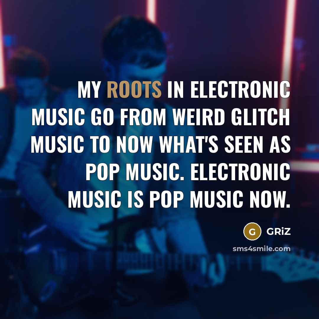 “My roots in electronic music go from weird glitch music…” quote by GRiZ